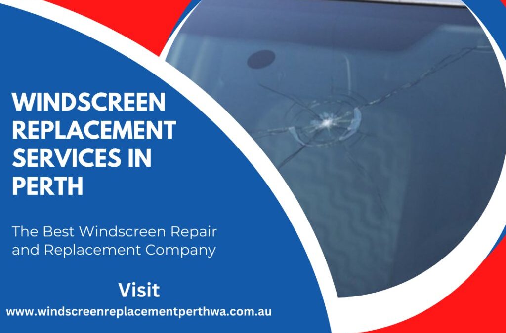 Windscreen Replacement Perth WA: Your Go-To for Window Repairs